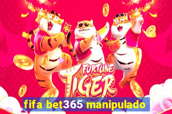 fifa bet365 manipulado